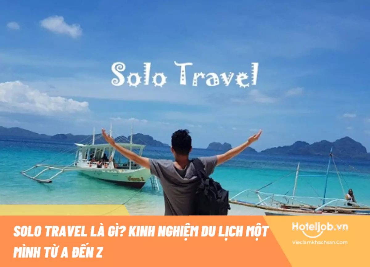 Solo Travel là gì? Kinh nghiệm du lịch một mình từ đầu đến cuối