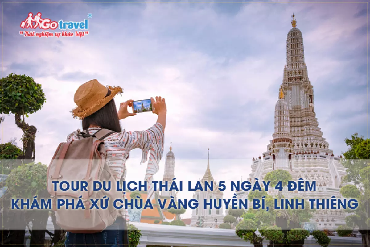 Tour du lịch Thái Lan 5 ngày 4 đêm, khám phá xứ chùa vàng huyền bí linh thiêng.