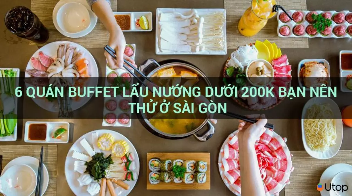 6 quán buffet lẩu nướng dưới 200k bạn nên thử ở Sài Gòn