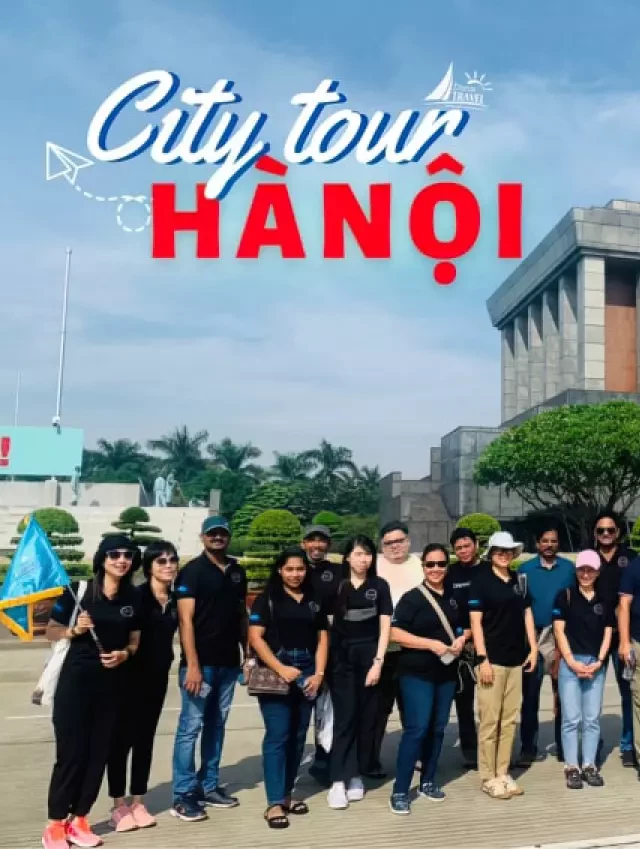   Tour du lịch Hà Nội 1 ngày tham quan phố phường và khu di tích ở Hà Nội