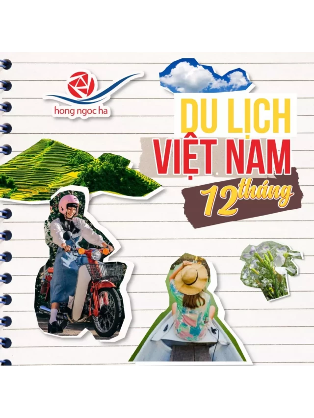   Cẩm nang du lịch tuyệt đỉnh 12 tháng khám phá Việt Nam