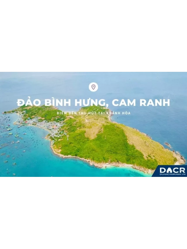   Kinh nghiệm du lịch đảo Bình Hưng: Khám phá từ A đến Z